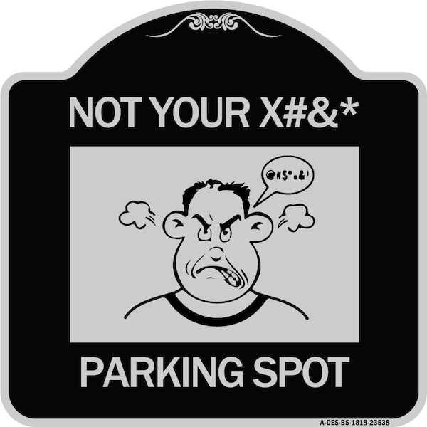 Not Your Parking Spot W/ Graphics Heavy-Gauge Aluminum Architectural Sign, 18" x 18", BS-1818-23538